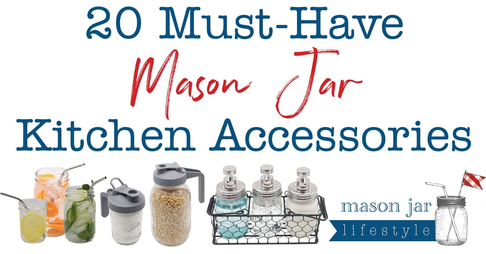 http://masonjarlifestyle.com/cdn/shop/articles/Mason-Jar-Lifestyle-20-Must-Have-Mason-Jar-Kitchen-Accessories-top-the-best-essential-need-easy-simple-organize-sort-pantry-countertop-coffee-tea-bar-station-soap-pump-blog-Sept-2022.jpg?v=1695924718