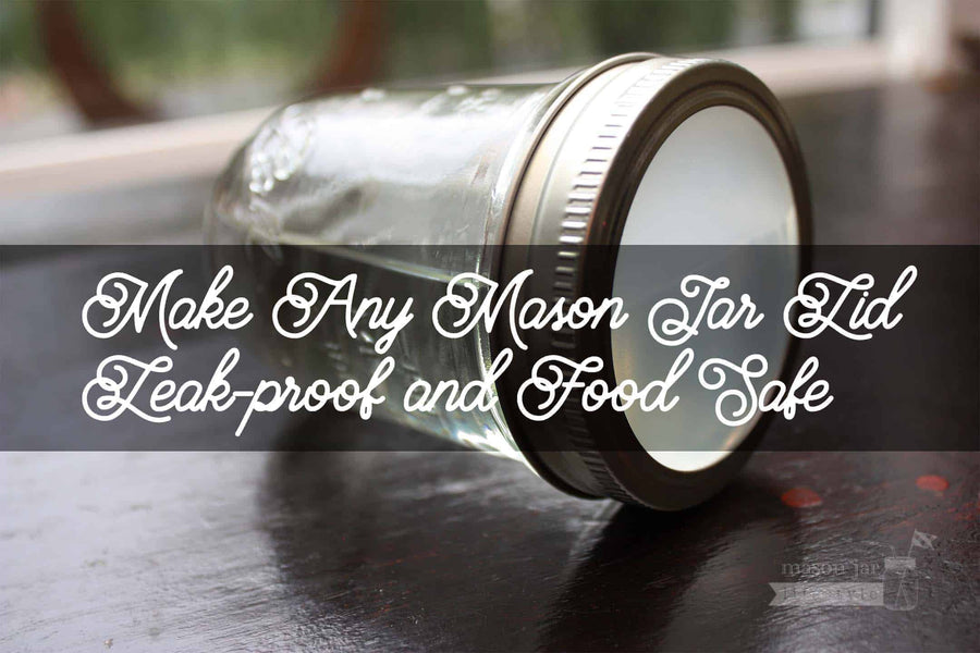 Make any Mason jar lid leak proof and food safe!