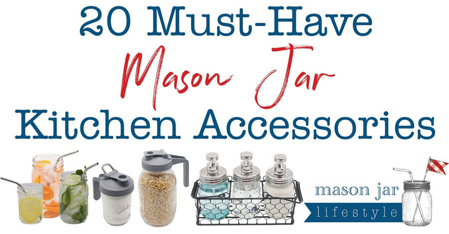 Mason-Jar-Lifestyle-20-Must-Have-Mason-Jar-Kitchen-Accessories-top-the-best-essential-need-easy-simple-organize-sort-pantry-countertop-coffee-tea-bar-station-soap-pump-blog