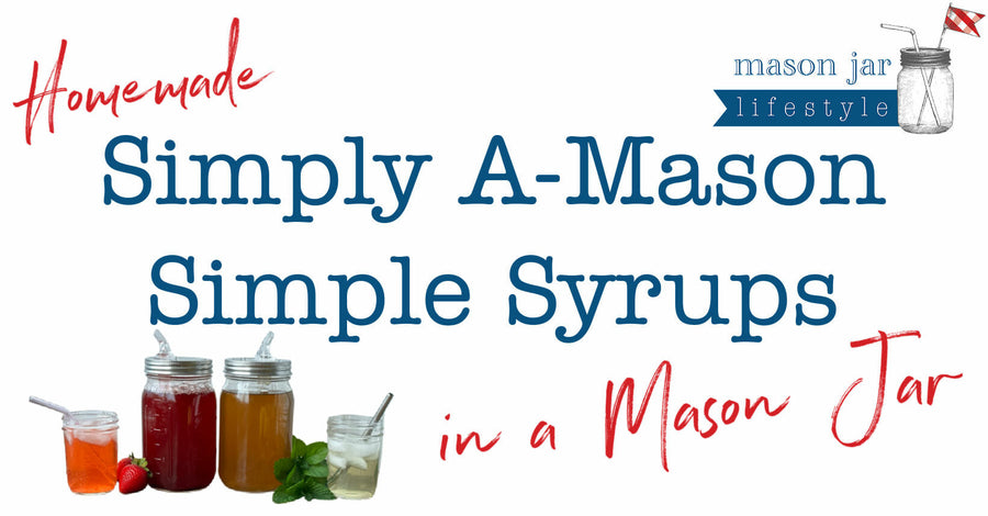 Mason Jar Lifestyle Simply A-Mason Simple Syrups mint and strawberry top in a Mason Jar blog post title Aug 2023