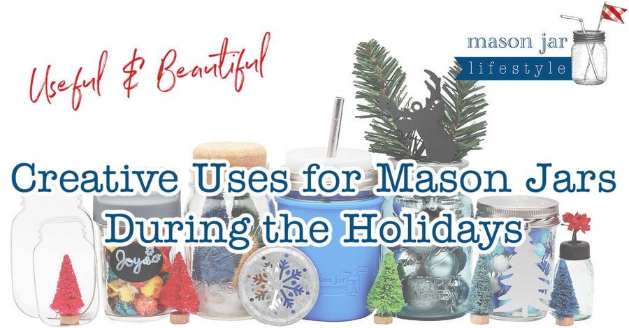 Creative Uses for Mason Jars During the Holidays