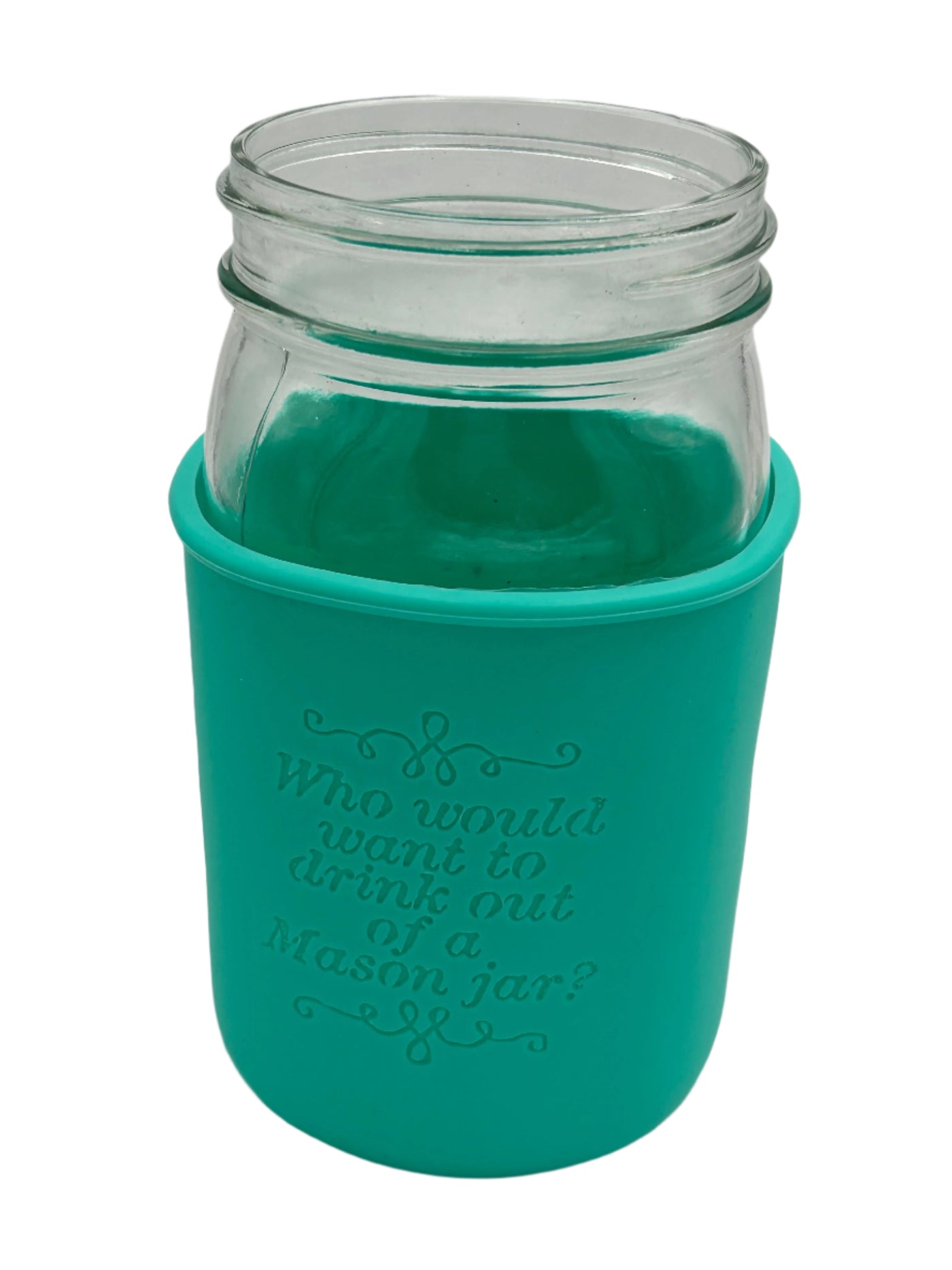 "Who Would Want to Drink Out of a Mason Jar?" Laser Engraved Quart Sleeve *Limited Edition*