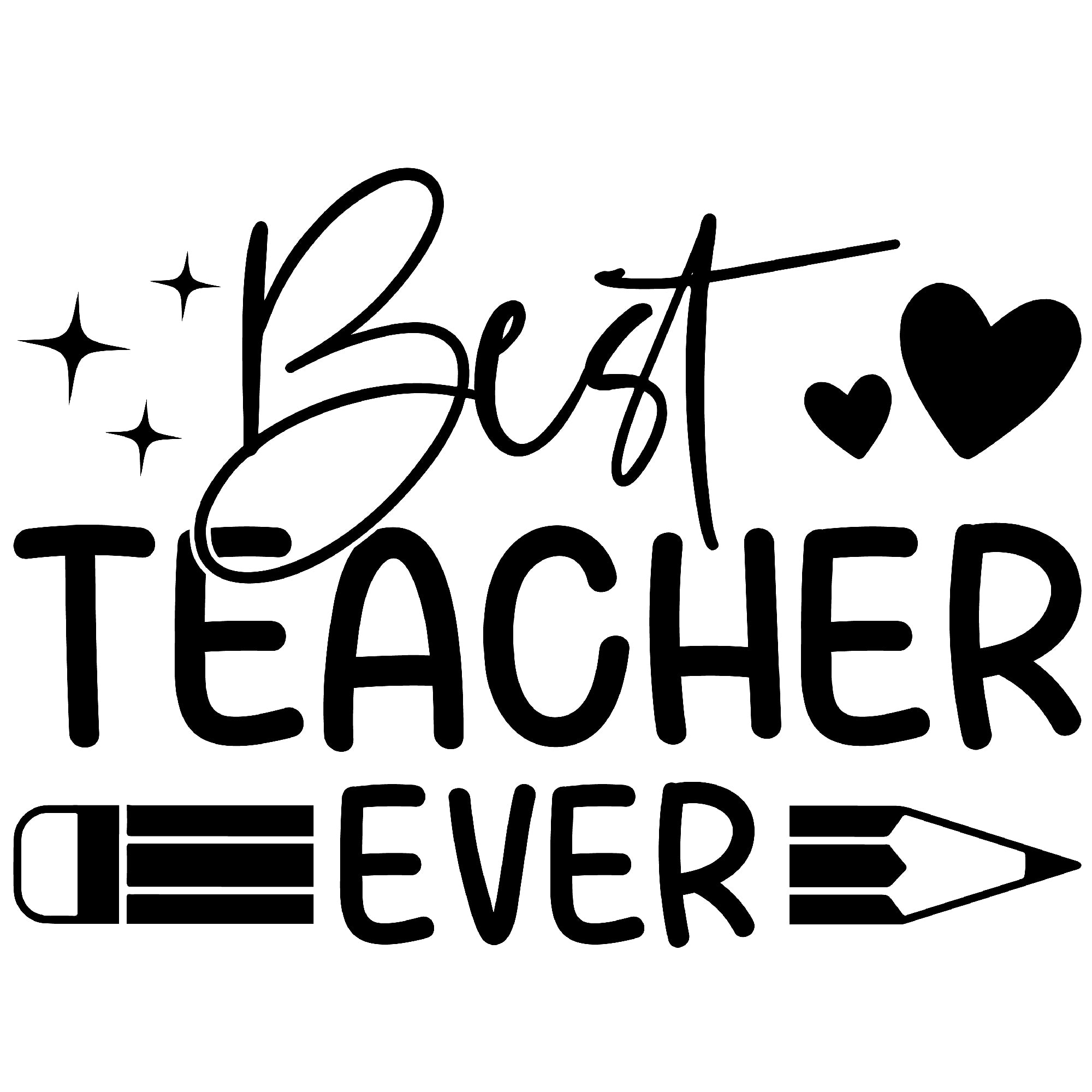 This design says "Best Teacher Ever" With sparkles, hearts, and a pencil surrounding it.