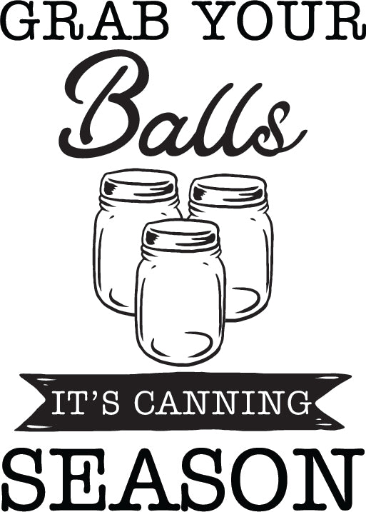It's Canning Season engraving artwork with three Mason jars and the Grab Your Balls slogan