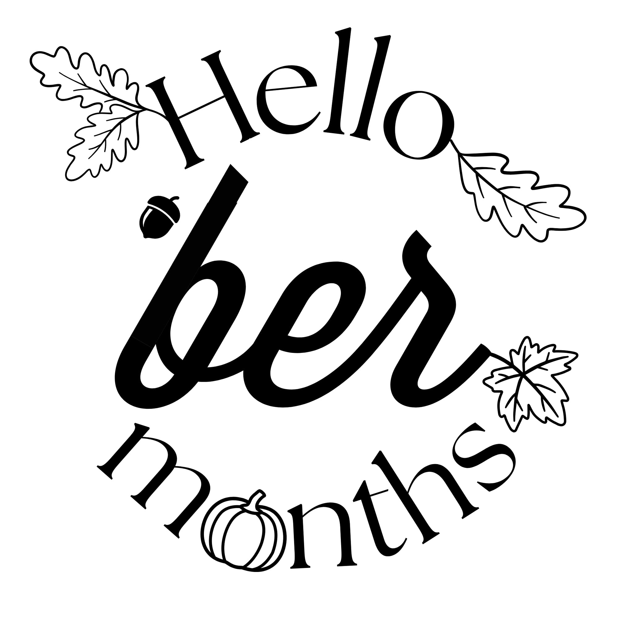 A black and white graphic for laser engraving. The words "Hello Ber Months" surrounded by leaves, pumpkins and acorns.