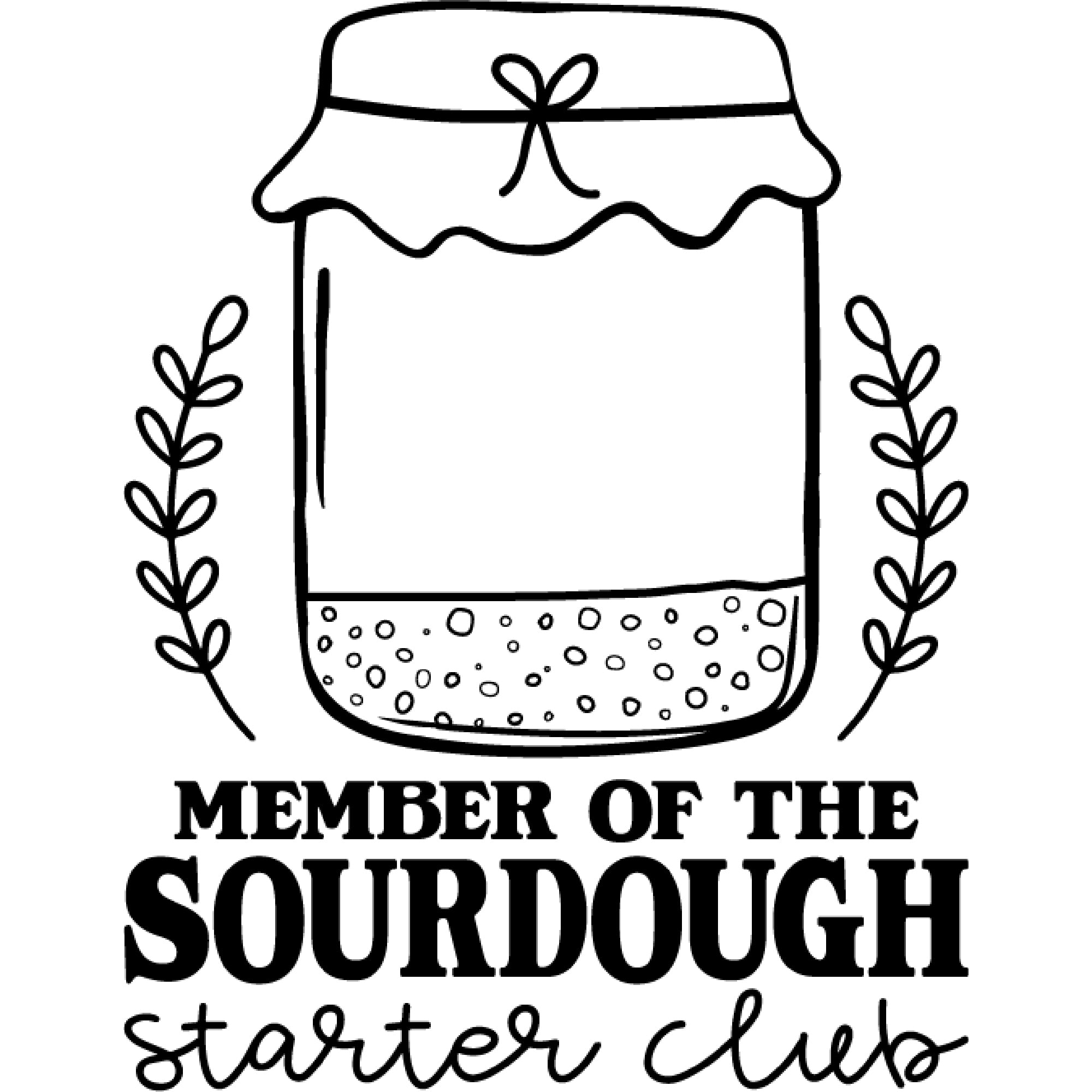A black and white graphic for laser engraving: A covered Mason jar with sourdough stater in it, framed by pieces of wheat. Underneath it says "Member of the sourdough starter club".