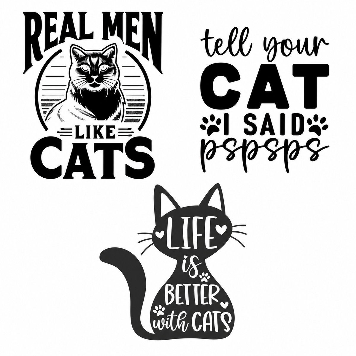 Three Cat Lovers engraving designs: Real Men Like Cats, Tell Your Cat I Said Pspsps, and Life is Better with Cats