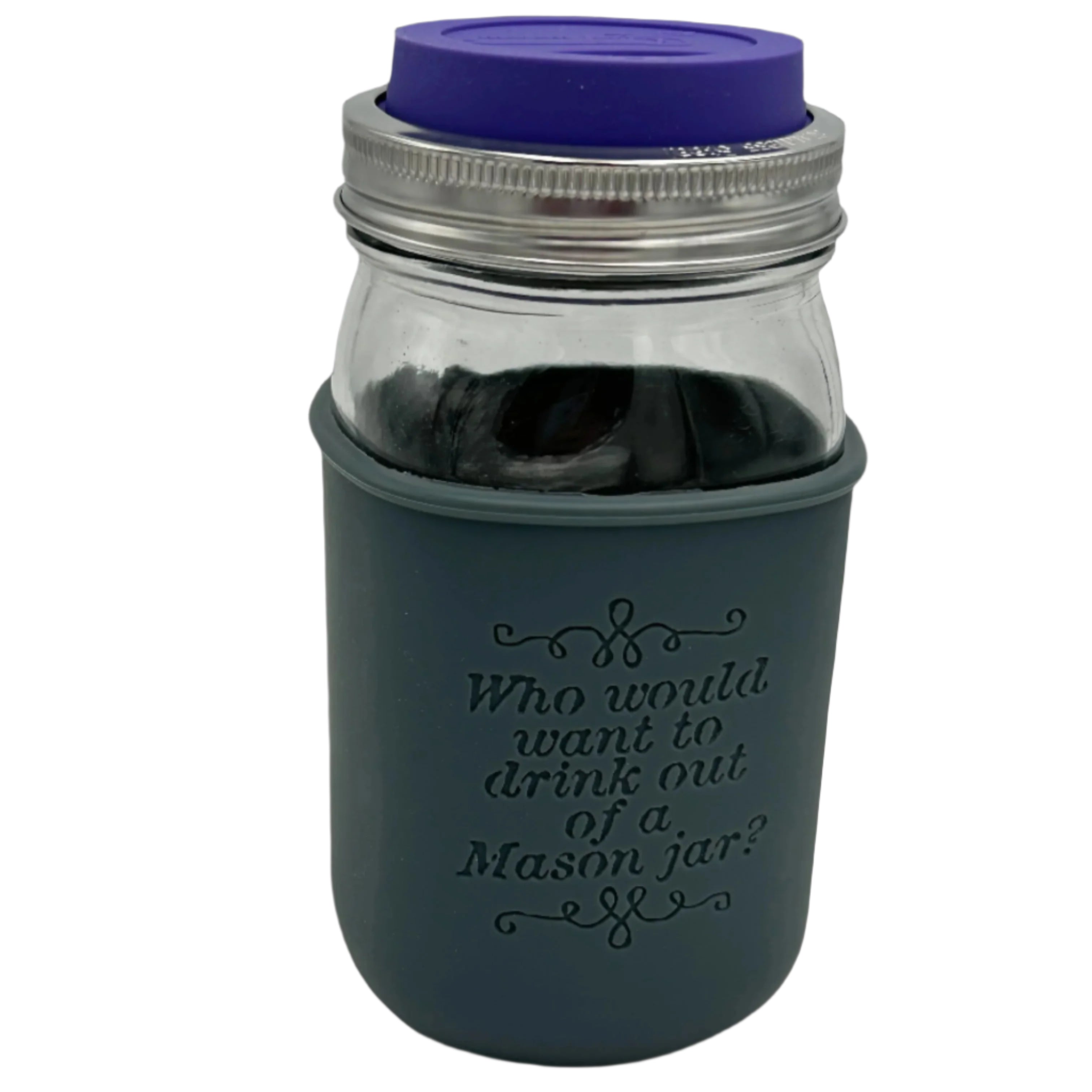 "Who Would Want to Drink Out of a Mason Jar?" Laser Engraved Quart Sleeve *Limited Edition*