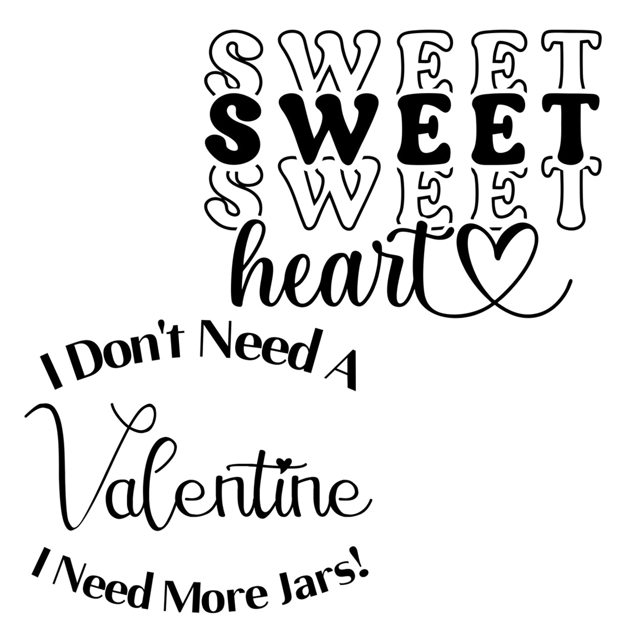 Two black and white graphics for laser engraving. The first one has text reading "Sweet sweet sweet heart" with a heart at the end. The second design says "I don't need a Valentine I need more jars!"