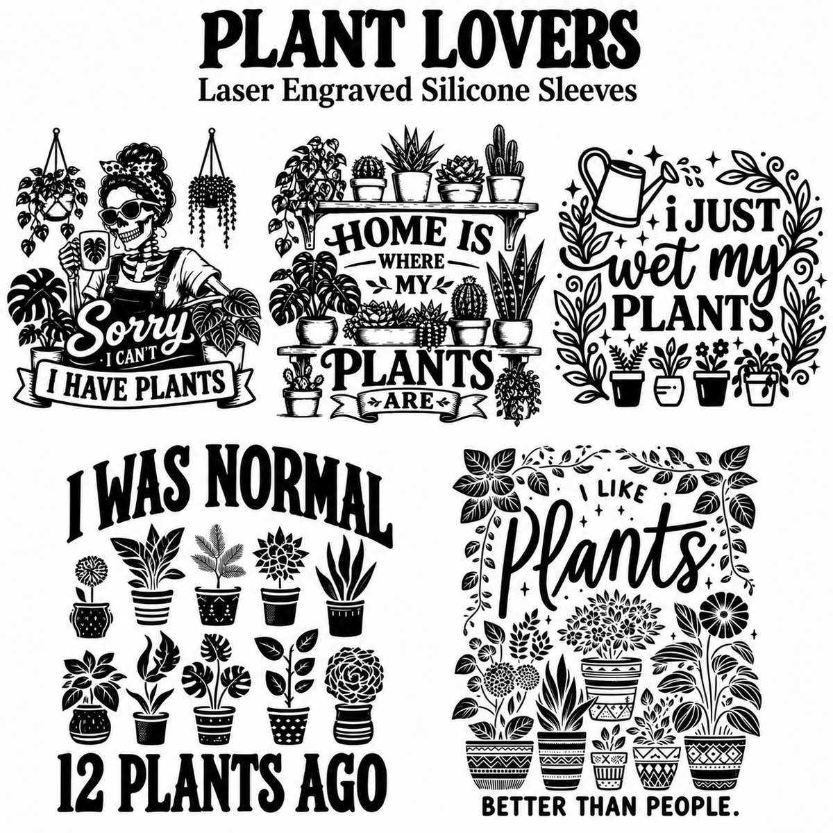 Five Plant Lovers engraving designs for silicone Mason jar sleeves: Sorry I Can't, I Have Plants; Home Is Where My Plants Are; I Just Wet My Plants; I Was Normal 12 Plants Ago; I Like Plants Better Than People