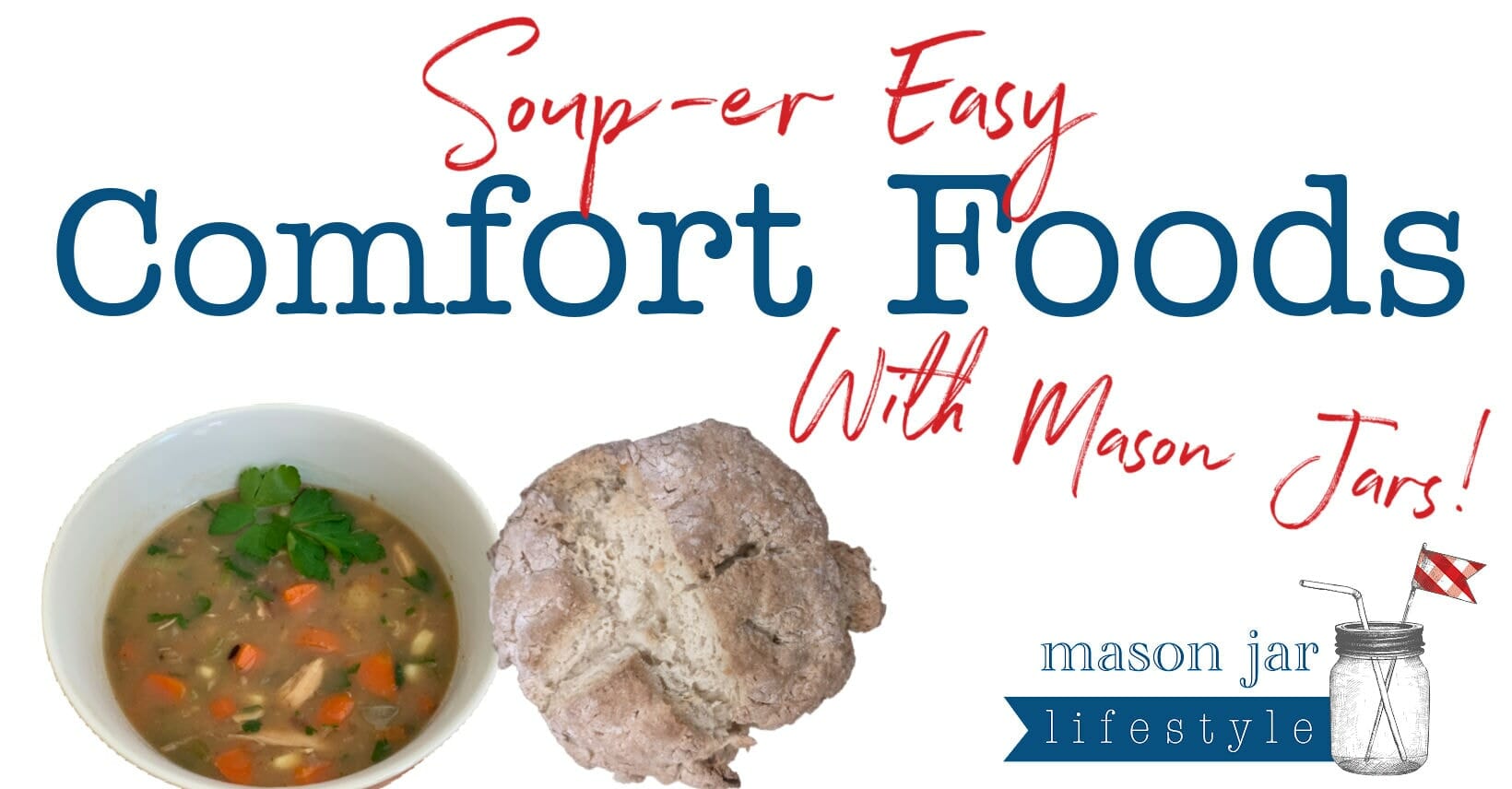 soup-er easy comfort foods with mason jars blog banner homemade from scratch chicken and wild rice soup Irish soda bread super