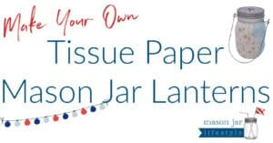 Mason-Jar-Lifestyle-Make-Your-Own-Easy-Adorable-Tissue-Paper-Mason-Jar-Lanterns-2022-Summer-Crafts-for-Kids-Blog-Banner